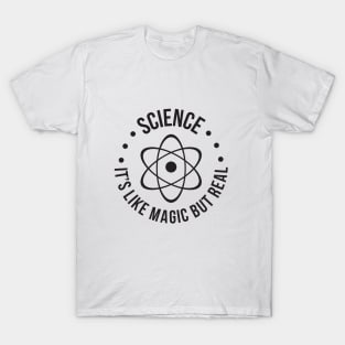 SCIENCE: It's Like Magic, But Real T-Shirt T-Shirt